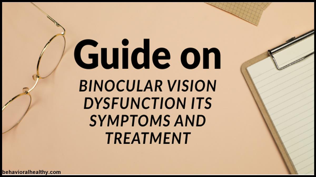Guide On Binocular Vision Dysfunction Its Symptoms And Treatment.jpg